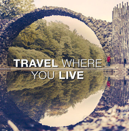 Travel where you Live